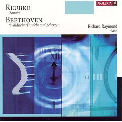 Raymond Reubke: Sonata; Beethoven: Waldstein, Tändeln und Scherzen Raymond Reubke: Sonata; Beethoven: Waldstein, Tändeln und Scherzen
