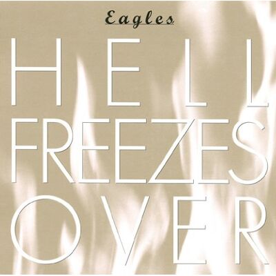 Eagles Hell Freezes Over Eagles Hell Freezes Over