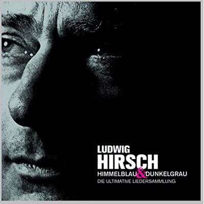 Hirsch, Ludwig Himmelblau & Dunkelgrau: Ultimative Liedersammlung Hirsch, Ludwig Himmelblau & Dunkelgrau: Ultimative Liedersammlung