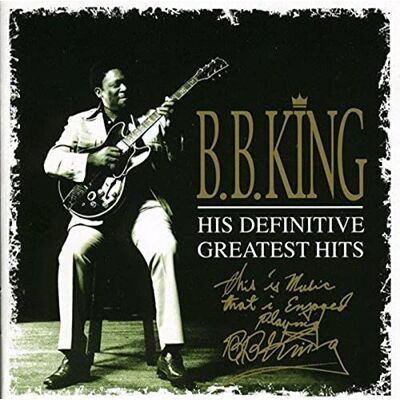 B.B. King His Definitive Greatest Hits B.B. King His Definitive Greatest Hits