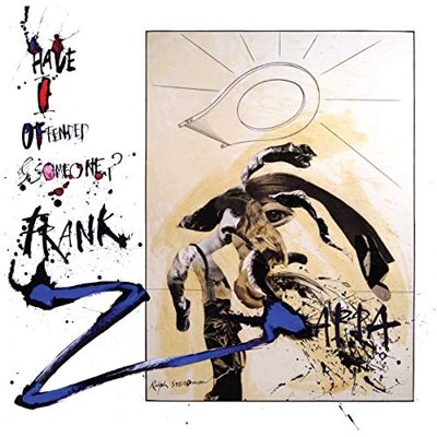 Frank Zappa Have I Offended Someone? Frank Zappa Have I Offended Someone?