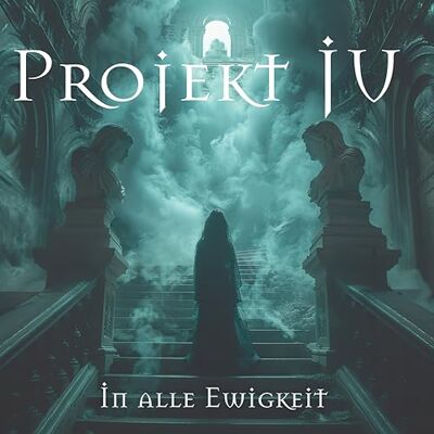 PROJEKT JU IN ALLE EWIGKEIT PROJEKT JU IN ALLE EWIGKEIT