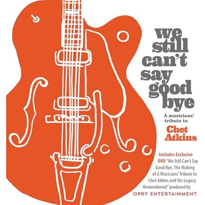 Various Artists We Still Can'T Say Goodbye: A Musicians' Tribute To Chet Atkins (Cd+dvd) Various Artists We Still Can'T Say Goodbye: A Musicians' Tribute To Chet Atkins (Cd+dvd)