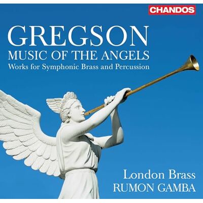 Chandos Edward Gregson: Music of the Angels Works for Symphonic Brass and Percussion Chandos Edward Gregson: Music of the Angels Works for Symphonic Brass and Percussion