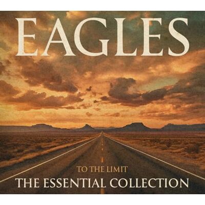 Eagles To The Limit.The Essential Collection Eagles To The Limit.The Essential Collection