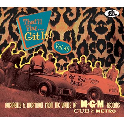 Various Artists That'll Flat Git It Vol. 40: Rockabilly & Rock 'n' Roll from The Vaults of MGM () Various Artists That'll Flat Git It Vol. 40: Rockabilly & Rock 'n' Roll from The Vaults of MGM ()