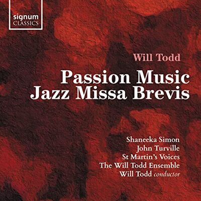 Signum Classics Todd, Will : Passion Music, Jazz Missa Brevis Signum Classics Todd, Will : Passion Music, Jazz Missa Brevis