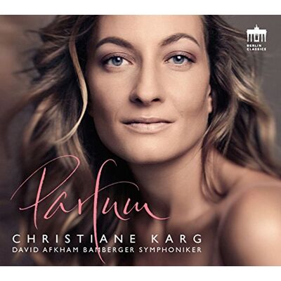 Berlin Classics Christiane Karg: Parfum Berlin Classics Christiane Karg: Parfum