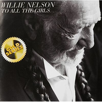 Willie Nelson To All The Girls (Sony Gold Series) Willie Nelson To All The Girls (Sony Gold Series)