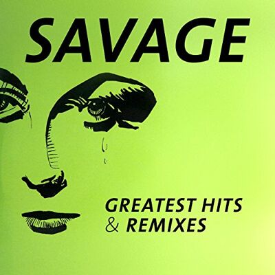 Savage Greatest Hits & Remixes Savage Greatest Hits & Remixes
