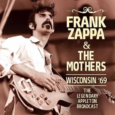 Frank Zappa & The Mothers Wisconsin 69 Frank Zappa & The Mothers Wisconsin 69