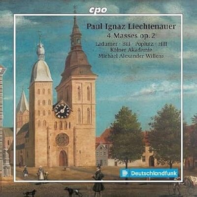 CPO Paul Ignaz Liechtenauer : 4 Messes, op. 2. Ladurner, Bill, Poplutz, Hill, Willens. CPO Paul Ignaz Liechtenauer : 4 Messes, op. 2. Ladurner, Bill, Poplutz, Hill, Willens.