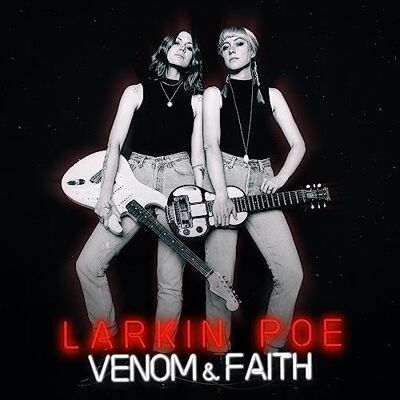 Larkin Poe Venom & Faith Larkin Poe Venom & Faith