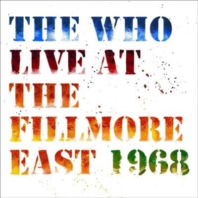 The Who Live At The Fillmore East The Who Live At The Fillmore East