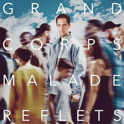 Grand Corps Malade Reflets Grand Corps Malade Reflets