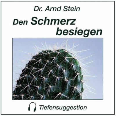 Arnd Stein Den Schmerz besiegen; Tiefensuggestion Arnd Stein Den Schmerz besiegen; Tiefensuggestion