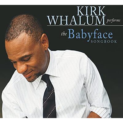 ART Kirk Whalum Performs the Babyface Songbook ART Kirk Whalum Performs the Babyface Songbook