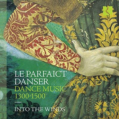 Into the Winds Le Parfaict Danser. Dance Music 1300-1500 Into the Winds Le Parfaict Danser. Dance Music 1300-1500