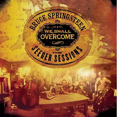 Bruce Springsteen We Shall Overcome The Seeger Sessions Bruce Springsteen We Shall Overcome The Seeger Sessions