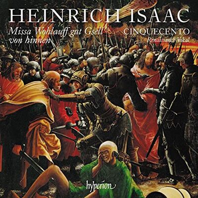 Hyperion Heinrich Isaac : Missa Wohlauff gut Gsell von hinnen et autres uvres sacrées. Ensemble Cinquecento. Hyperion Heinrich Isaac : Missa Wohlauff gut Gsell von hinnen et autres uvres sacrées. Ensemble Cinquecento.