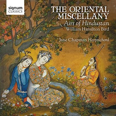 Jane Bird, William Hamilton : the Oriental Miscellany, Airs de Hindustan Jane Bird, William Hamilton : the Oriental Miscellany, Airs de Hindustan