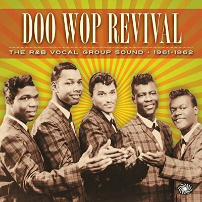 Various Doo Wop Revival: The R&B Vocal Group Sound 1961-1962 Various Doo Wop Revival: The R&B Vocal Group Sound 1961-1962