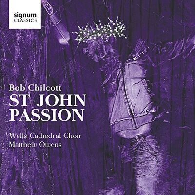 Laurie Ashworth (Sopran) Chilcott, Bob : la Passion Selon Saint-Jean Laurie Ashworth (Sopran) Chilcott, Bob : la Passion Selon Saint-Jean