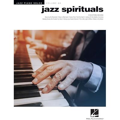 Hal Leonard Jazz Spirituals: Jazz Piano Series Vol. 69, 23 Selections Hal Leonard Jazz Spirituals: Jazz Piano Series Vol. 69, 23 Selections