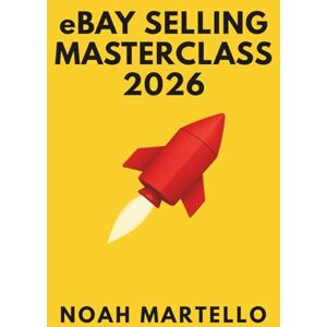 Martello, Noah eBay Selling Masterclass: 2026 Ready: Step by Step Systems for Sourcing, Listing SEO, Pricing, Shipping, and Automation (Beginner Friendly) Martello, Noah eBay Selling Masterclass: 2026 Ready: Step by Step Systems for Sourcing, Listing SEO, Pricing, Shipping, and Automation (Beginner Friendly)