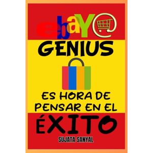 Sanyal, Sujata eBay Genius: Maestro del comercio electrónico (Edición 2024-2025), La guía completa para aprender a empezar a vender, hacer crecer su tienda, maximizar las ganancias y ser un empresario exitoso. Sanyal, Sujata eBay Genius: Maestro del comercio electrónico (Edición 2024-2025), La guía completa para aprender a empezar a vender, hacer crecer su tienda, maximizar las ganancias y ser un empresario exitoso.
