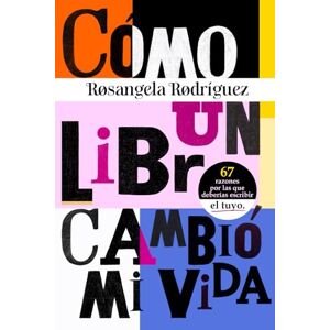 Rodríguez Garrido, Rosangela Cómo un libro cambió mi vida: 67 razones por las que deberías escribir el tuyo (a color) (Escribe tu libro) Rodríguez Garrido, Rosangela Cómo un libro cambió mi vida: 67 razones por las que deberías escribir el tuyo (a color) (Escribe tu libro)
