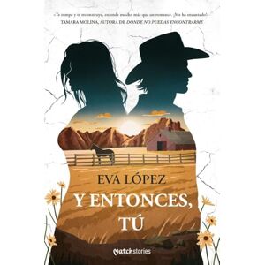 López, Eva Y entonces, tú (Matchstories Romántica Contemporánea) López, Eva Y entonces, tú (Matchstories Romántica Contemporánea)