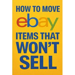 Eagle How to Sell eBay Inventory That Isn’t Selling: The Ultimate Guide to Moving eBay Inventory That Won't Sell Eagle How to Sell eBay Inventory That Isn’t Selling: The Ultimate Guide to Moving eBay Inventory That Won't Sell