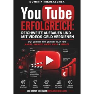 Mikulaschek, Dominik YouTube erfolgreich: Reichweite aufbauen und mit Videos Geld verdienen – Der Schritt-für-Schritt-Plan für Kanal, Inhalte, Views, Abos & Umsatz Mikulaschek, Dominik YouTube erfolgreich: Reichweite aufbauen und mit Videos Geld verdienen – Der Schritt-für-Schritt-Plan für Kanal, Inhalte, Views, Abos & Umsatz