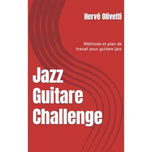 Olivetti Jazz Guitare Challenge: Méthode et plan de travail pour guitare jazz Olivetti Jazz Guitare Challenge: Méthode et plan de travail pour guitare jazz