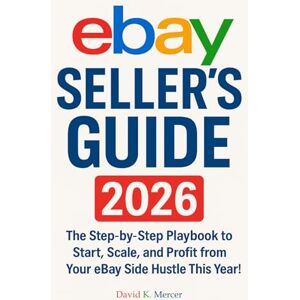 MERCER, DAVID K. Mastering Online Resale: eBay Seller’s Guide 2026: The Step-by-Step Playbook to Start, Scale, and Profit from Your eBay Side Hustle This Year: 1 (The eBay Reseller Playbook Series) MERCER, DAVID K. Mastering Online Resale: eBay Seller’s Guide 2026: The Step-by-Step Playbook to Start, Scale, and Profit from Your eBay Side Hustle This Year: 1 (The eBay Reseller Playbook Series)