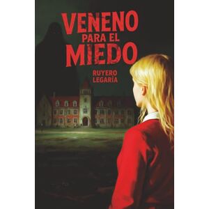 Legaria Illescas, Ruyero Veneno para el miedo: Un Internado de Señoritas, Lucha Libre y Brujería: El Antídoto Contra el Miedo es la Verdad. Legaria Illescas, Ruyero Veneno para el miedo: Un Internado de Señoritas, Lucha Libre y Brujería: El Antídoto Contra el Miedo es la Verdad.