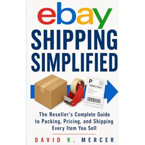 Mercer, David K eBAY Shipping Simplified: How to Save Money on Every Shipment, Pack Like a Pro, and Ship Every Item You Sell on eBay with Confidence (The eBay Reseller Playbook Series) Mercer, David K eBAY Shipping Simplified: How to Save Money on Every Shipment, Pack Like a Pro, and Ship Every Item You Sell on eBay with Confidence (The eBay Reseller Playbook Series)