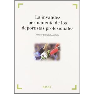 Basauli Herrero, E. La invalidez permanente de los deportistas profesionales: Colección 'Derecho y Deporte' dirigida por A. Millán Garrido (SIN COLECCION)