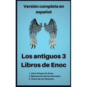 Profeta, Enoc Los antiguos 3 Libros de Enoc: Versión completa en español (1. Libro Etíope de Enoch. 2. Manuscrito de los Secretos. 3. Texto de los Palacios) (Los Libros Apócrifos.) Profeta, Enoc Los antiguos 3 Libros de Enoc: Versión completa en español (1. Libro Etíope de Enoch. 2. Manuscrito de los Secretos. 3. Texto de los Palacios) (Los Libros Apócrifos.)