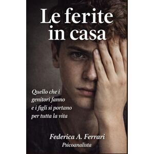 Acer Le ferite in casa: Quello che i genitori fanno e i figli si portano per tutta la vita Acer Le ferite in casa: Quello che i genitori fanno e i figli si portano per tutta la vita