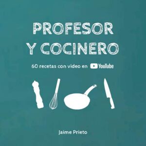 Prieto Bermejo, Jaime Profesor y Cocinero: 60 recetas con vídeo en YouTube Prieto Bermejo, Jaime Profesor y Cocinero: 60 recetas con vídeo en YouTube