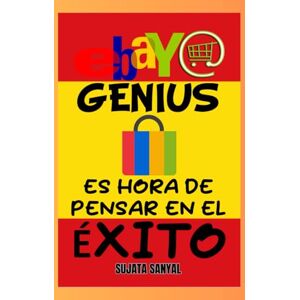Sanyal, Sujata eBay Genius: Maestro del comercio electrónico (Edición 2024-2025), La guía completa para aprender a empezar a vender, hacer crecer su tienda, maximizar las ganancias y ser un empresario exitoso. Sanyal, Sujata eBay Genius: Maestro del comercio electrónico (Edición 2024-2025), La guía completa para aprender a empezar a vender, hacer crecer su tienda, maximizar las ganancias y ser un empresario exitoso.