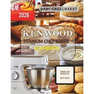ENGELHARDT, DANI KENWOOD TITANIUM CHEF BAKER KUCHBUCH: Über 150 maschinenoptimierte Rezepte für perfekte Teige, Cremes und Backergebnisse Mit exakten Zeiten, ... für die KVC65 Küchenmaschine ENGELHARDT, DANI KENWOOD TITANIUM CHEF BAKER KUCHBUCH: Über 150 maschinenoptimierte Rezepte für perfekte Teige, Cremes und Backergebnisse Mit exakten Zeiten, ... für die KVC65 Küchenmaschine