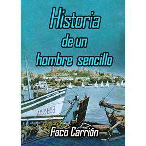 Carrión, Paco Historia de un hombre sencillo Carrión, Paco Historia de un hombre sencillo