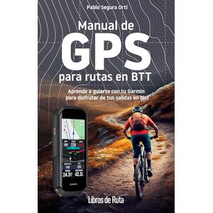 Pablo Segura Ortí Manual de GPS para rutas en BTT: Aprende a guiarte con tu Garmin para disfrutar de tus salidas en bici (Ciclismo) Pablo Segura Ortí Manual de GPS para rutas en BTT: Aprende a guiarte con tu Garmin para disfrutar de tus salidas en bici (Ciclismo)