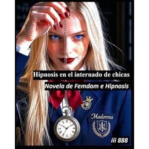 Revolution Alliance, Female Hypnotist Hipnosis en el internado de chicas: Novela de Femdom e Hipnosis (Novelas de hipnosis Femdom La alianza de la revolución de las hipnotizadoras) Revolution Alliance, Female Hypnotist Hipnosis en el internado de chicas: Novela de Femdom e Hipnosis (Novelas de hipnosis Femdom La alianza de la revolución de las hipnotizadoras)
