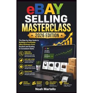 Martello, Noah eBay Selling Masterclass: 2026 Ready: Step by Step Systems for Sourcing, Listing SEO, Pricing, Shipping, and Automation (Beginner Friendly) Martello, Noah eBay Selling Masterclass: 2026 Ready: Step by Step Systems for Sourcing, Listing SEO, Pricing, Shipping, and Automation (Beginner Friendly)