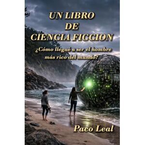 Leal, Paco Un libro de Ciencia ficción: ¿Cómo llegué a ser el hombre más rico del mundo? Leal, Paco Un libro de Ciencia ficción: ¿Cómo llegué a ser el hombre más rico del mundo?