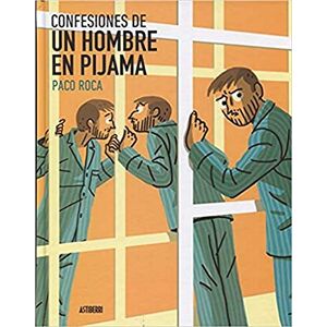 Paco Roca Confesiones de un hombre en pijama (Sillón Orejero) Paco Roca Confesiones de un hombre en pijama (Sillón Orejero)